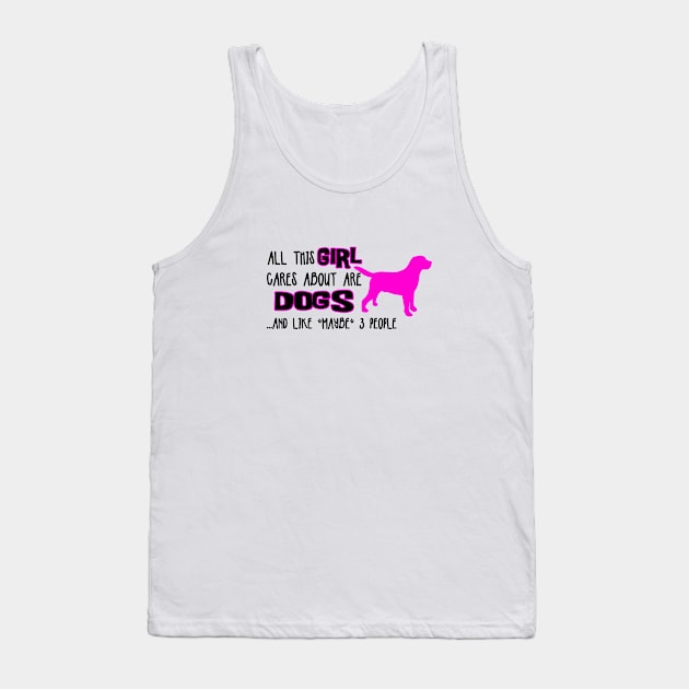 All this GIRL cares about are DOGS ....and like *maybe* 3 people Tank Top by The Lemon Stationery & Gift Co